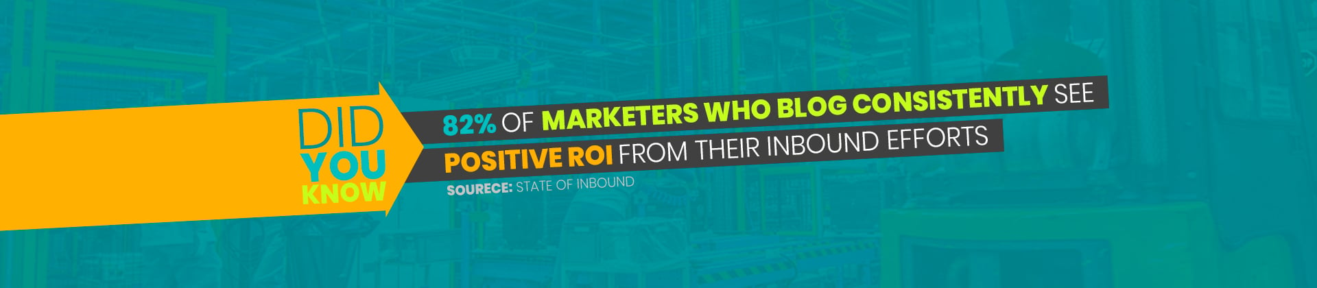 82% of marketers who blog consistently see  positive ROI from their inbound efforts