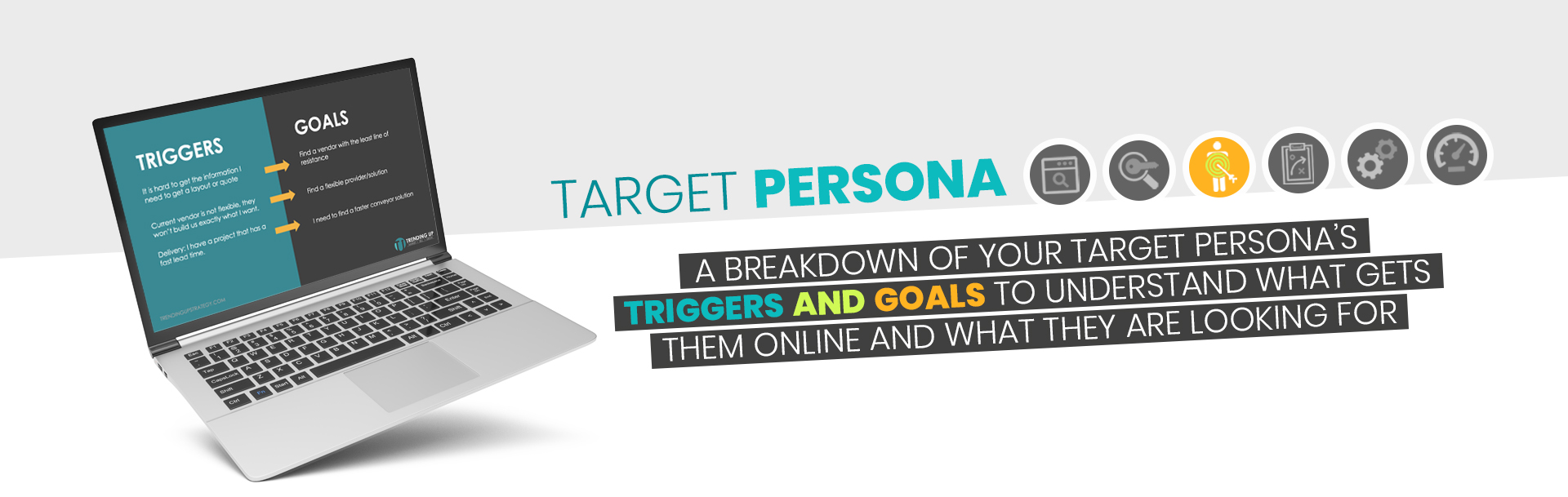 Target Persona - Triggers Goals