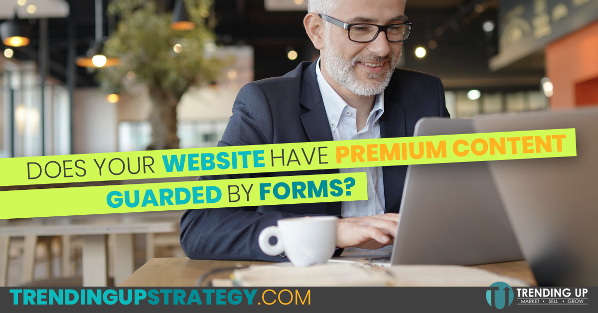 Why Your Manufacturing Company's Website Needs Premium Content Guarded by Forms