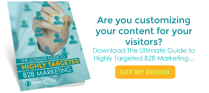 Are you customizing your content for your visitors? Download the Ultimate Guide to Highly Targeted B2B Marketing.
